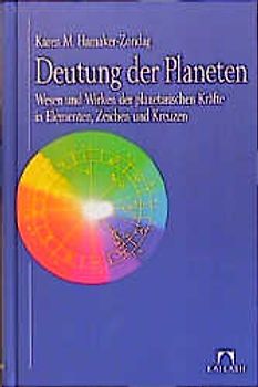 Deutung der Planeten. Wesen und Wirken der planetarischen Kräfte in Elementen, Zeichen und Kreuzen