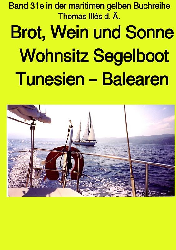 maritime gelbe Reihe bei Jürgen Ruszkowski / Brot, Wein und Sonne - Teil 1 Farbe – Tunesien – Balearen – Sardinien - Wohnsitz Segelboot - Band 31e in der maritimen gelben Buchreihe