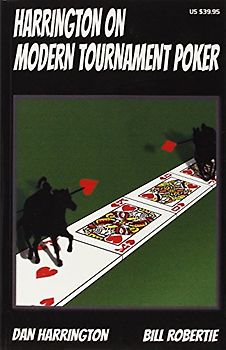Harrington on Modern Tournament Poker: How to Play No-Limit Hold 'em Multi-Table Tournaments - Harrington, Dan