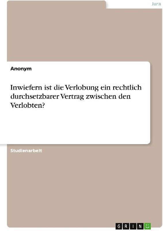 Inwiefern ist die Verlobung ein rechtlich durchsetzbarer Vertrag zwischen den Verlobten?