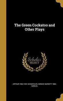 The Green Cockatoo and Other Plays