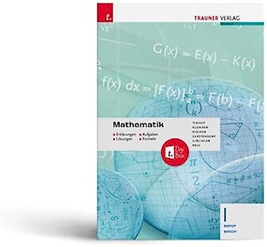 Mathematik I BAFEP/BASOP + TRAUNER-DigiBox - Erklärungen, Aufgaben, Lösungen, Formeln