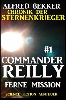 Commander Reilly #1 - Ferne Mission: Chronik der Sternenkrieger