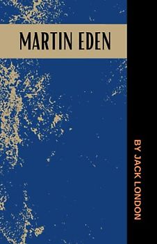 Martin Eden: The 1909 American Literary Classic (Annotated)