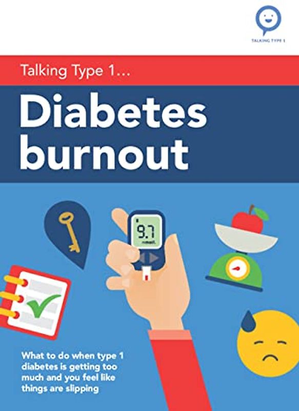Diabetes Burnout: What to Do When Type 1 Diabetes Is Getting Too Much and You Feel Like Things Are Slipping (Talking Type 1)