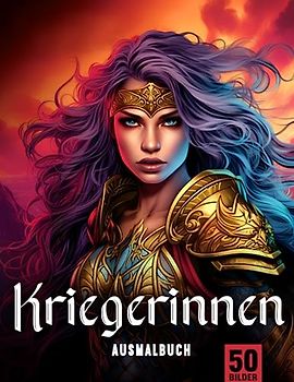 Kriegerinnen Ausmalbuch für Erwachsene: Entfliehe dem Stress mit dem Kriegerinnen Malbuch für Erwachsene