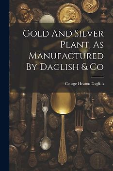 Gold And Silver Plant, As Manufactured By Daglish & Co