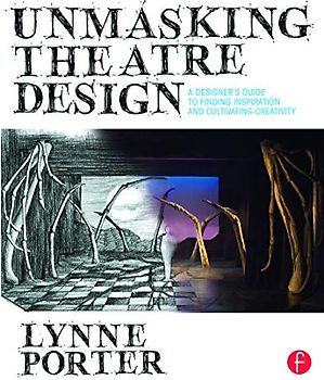 Unmasking Theatre Design: A Designer's Guide to Finding Inspiration and Cultivating Creativity