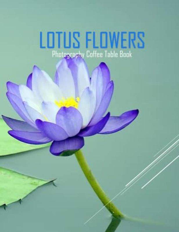 LOTUS FLOWERS Photography Coffee Table Book: Lotus flowers Photography Coffee Table Book for All: An Amazing Group Of Pictures For Relaxing & ... Images (8.5"*11") Paperback May 28,2023 .