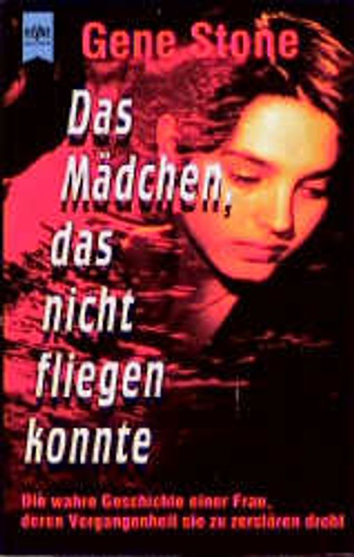 Das Mädchen, das nicht fliegen konnte. Die wahre Geschichte einer Frau, deren Vergangenheit sie zu zerstören droht