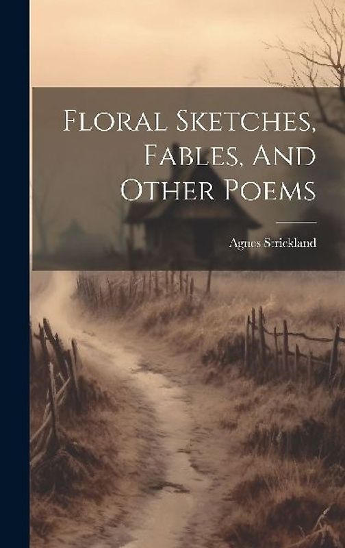 Floral Sketches, Fables, And Other Poems