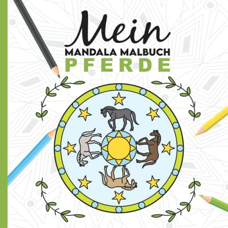 Mein Mandala Malbuch: 50 tolle Pferde Mandalas für Kinder zum Ausmalen und als Kopiervorlage für PädagogInnen.