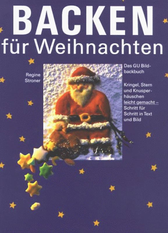 Backen für Weihnachten. Das GU Bildbackbuch. Kringel, Stern und Knusperhäuschen leicht gemacht. Schritt für Schritt in Text und Bild