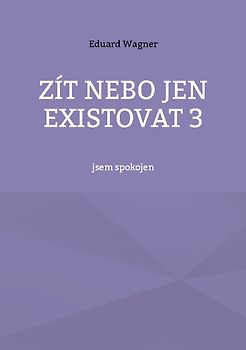 Zít nebo jen existovat 3