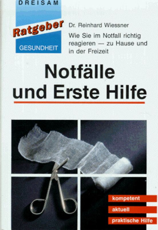 Notfälle und Erste Hilfe. Wie Sie im Notfall richtig reagieren - zu Hause und in der Freizeit