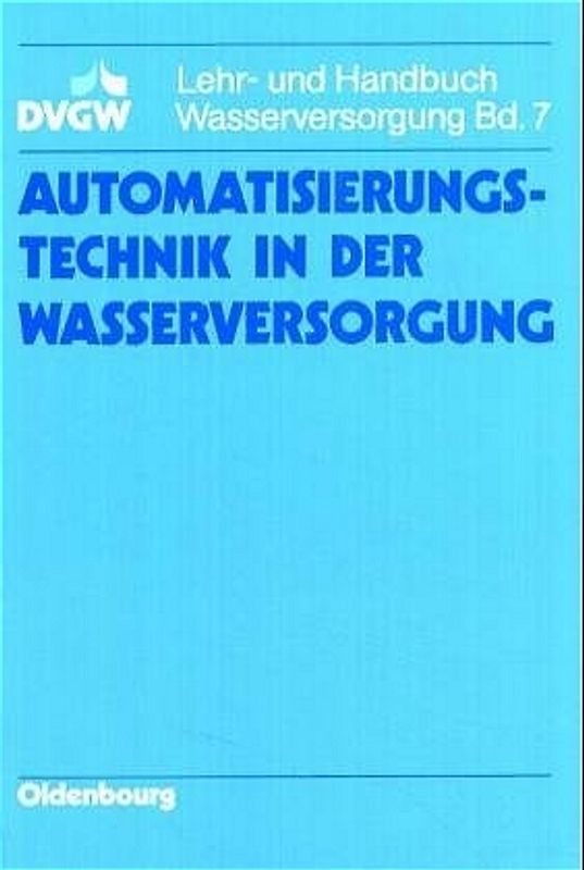 DVGW Lehr- und Handbuch Wasserversorgung / Automatisierungstechnik in der Wasserversorgung