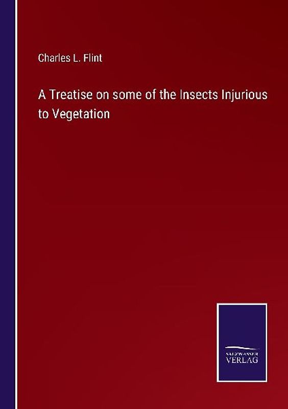 A Treatise on some of the Insects Injurious to Vegetation