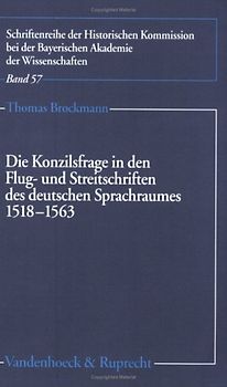 Die Konzilsfrage in den Flug- und Streitschriften des deutschen Sprachraumes 1518–1563