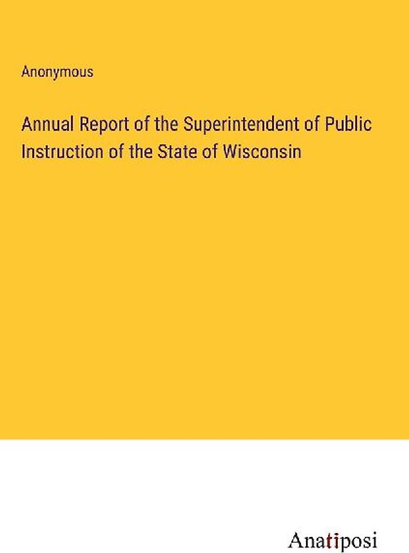 Annual Report of the Superintendent of Public Instruction of the State of Wisconsin