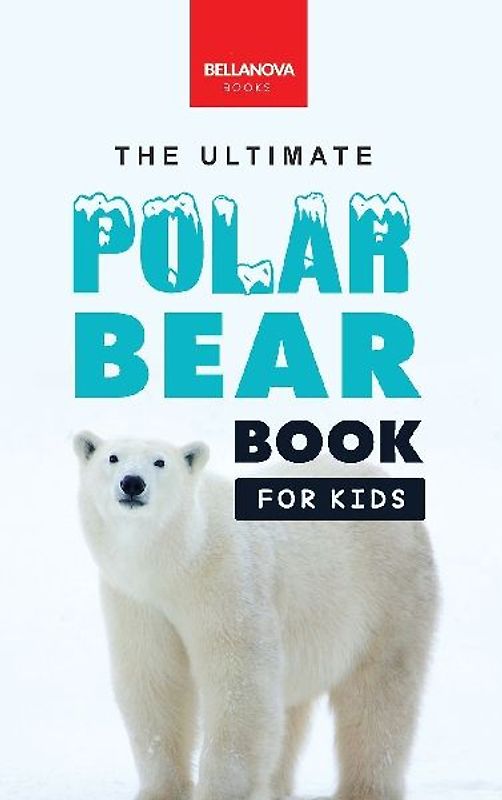 The Ultimate Polar Bear Book for Kids