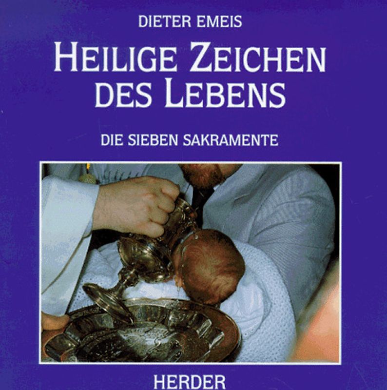 Heilige Zeichen des Lebens. Die sieben Sakramente