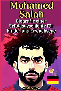 Mohamed Salah: Biografie einer Erfolgsgeschichte für Kinder und Erwachsene (Kleine Erfolgsgeschichten in deutscher Sprache)