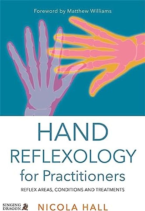 Hand Reflexology for Practitioners: Reflex Areas, Conditions and Treatments