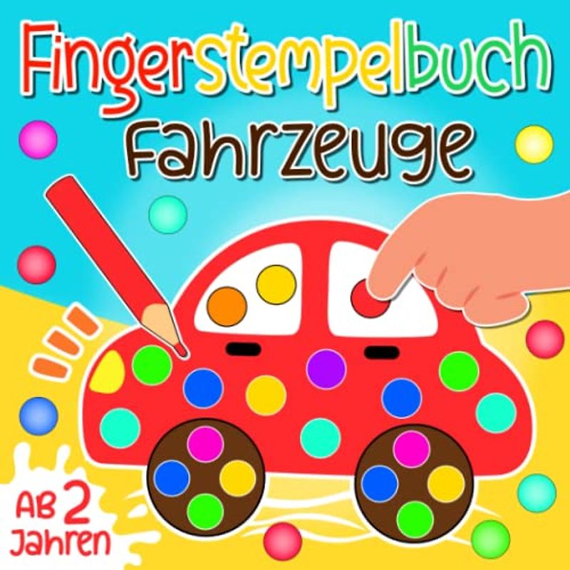 Fingerstempelbuch Ab 2 Jahren: Fahrzeuge - Fingerstempeln für kleine künstler - Fingerstempelfarbe zum Malen und Basteln - Fingerfarben Stempelbuch kinder ab 2 jahre, Jungen & Mädchen