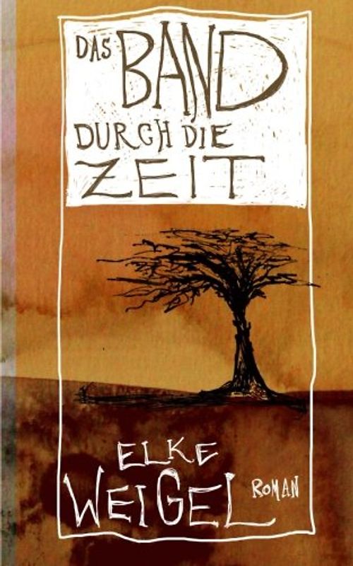 Das Band durch die Zeit: Roman - Weigel, Elke