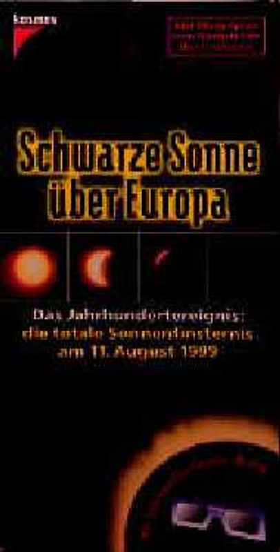 Schwarze Sonne über Europa. Das Jahrhundertereignis: die totale Sonnenfinsternis am 11. August 1999