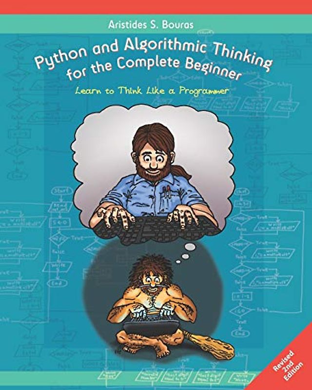 Python and Algorithmic Thinking for the Complete Beginner (2nd Edition): Learn to Think Like a Programmer
