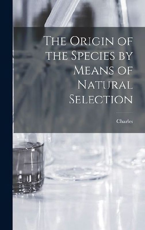 The Origin of the Species by Means of Natural Selection