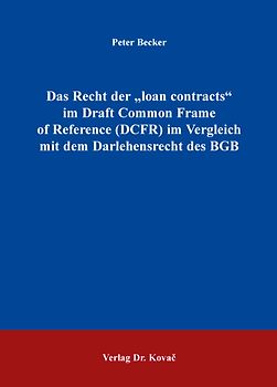 Das Recht der „loan contracts“ im Draft Common Frame of Reference (DCFR) im Vergleich mit dem Darlehensrecht des BGB