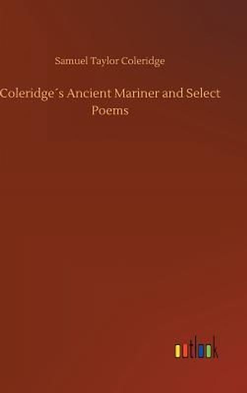 Coleridge´s Ancient Mariner and Select Poems