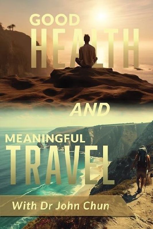 Good Health and Meaningful Travel with Dr. Chun
