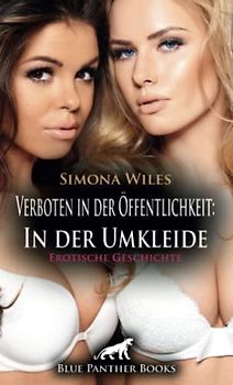 Verboten in der Öffentlichkeit: In der Umkleide | Erotische Geschichte + 1 weitere Geschichte: 3 Mädels nach dem Sport in der Männerumkleide ... (Love, Passion & Sex)