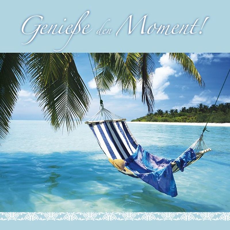 Genieße den Moment!