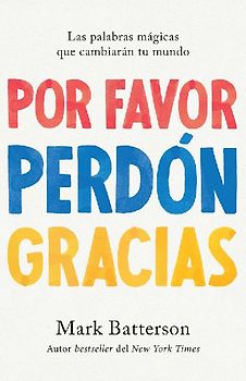 Por Favor, Perdón, Gracias: Las Palabras Mágicas Que Cambiarán Tu Mundo / Please, Sorry, Thanks