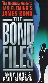 The Bond Files: The Definitive Unofficial Guide to Ian Fleming's James Bond: The Unofficial Guide to Ian Fleming's James Bond