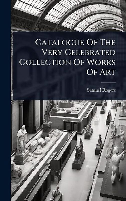 Catalogue Of The Very Celebrated Collection Of Works Of Art