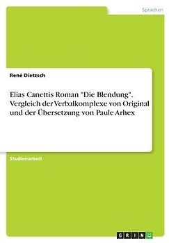 Elias Canettis Roman "Die Blendung". Vergleich der Verbalkomplexe von Original und der Übersetzung von Paule Arhex