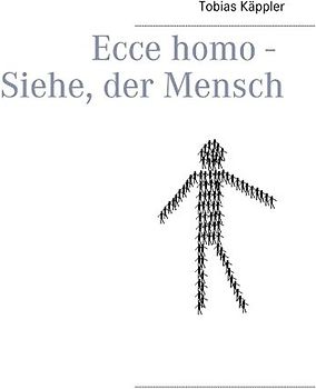Ecce homo - Siehe, der Mensch