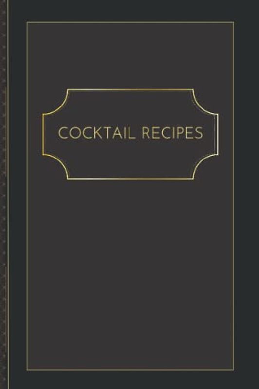 Cocktail Recipe Journal: Blank Cocktail Recipe Organizer - 6x9, Minimalist Notebook - Mixologist log book