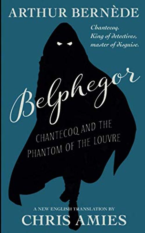 Belphegor: Chantecoq and the Phantom of the Louvre