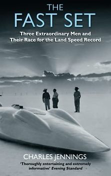 The Fast Set: Three Extraordinary Men and Their Race for the Land Speed Record