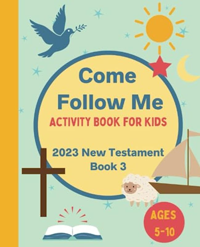 Come Follow Me Activity Book for Kids: 2023 New Testament Weekly Lesson Book for Children, Ages 5-10