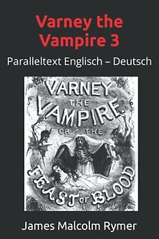 Varney the Vampire 3: Paralleltext Englisch – Deutsch (The Feast of Blood, Band 3)