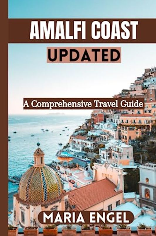Amalfi Coast Updated: A comprehensive Travel Guide