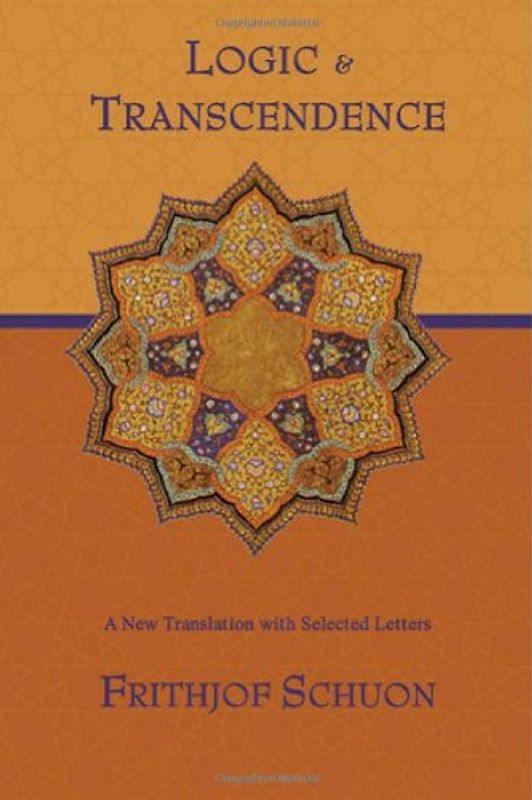 Logic and Transcendence: A New Translation with Selected Letters (Writings of Frithjof Schuon) - Schuon, Frithjof