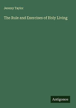 The Rule and Exercises of Holy Living